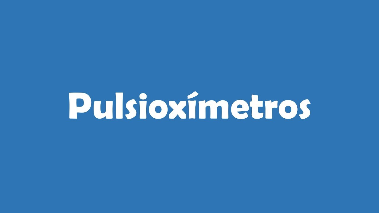 Pulsioxímetros... ¿Qué son? ¿Cuál es mejor comprar? y ¿Dónde comprar?