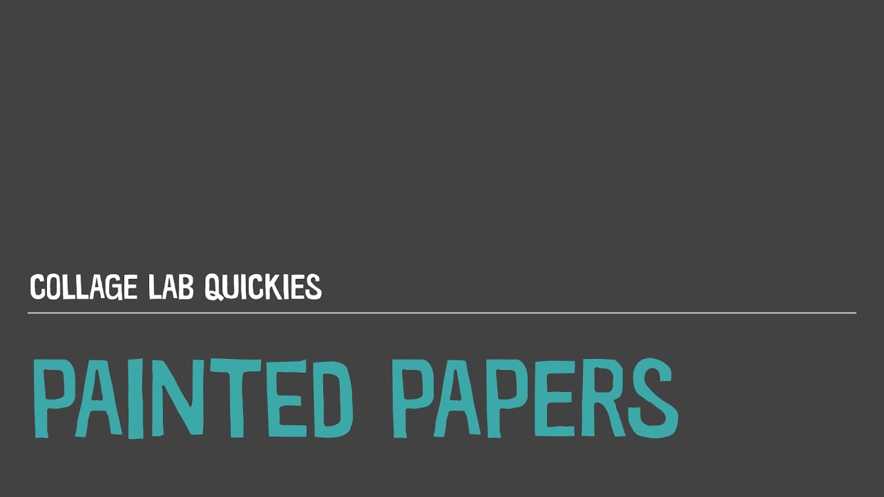 Collage Lab Quickies - Painting Your Own Papers for Collage Art