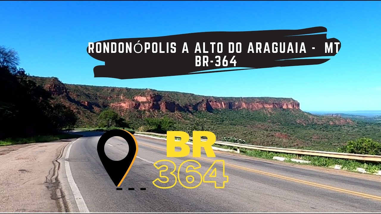 RONDONÓPOLIS A ALTO ARAGUAIA DIVISA DE MATO GROSSO COM GOIÁS  -   BR 364