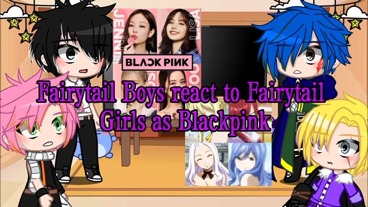 Fairytail Boys react to Fairytail Girls as Blackpink | gacha nox | ships | Fairytail |