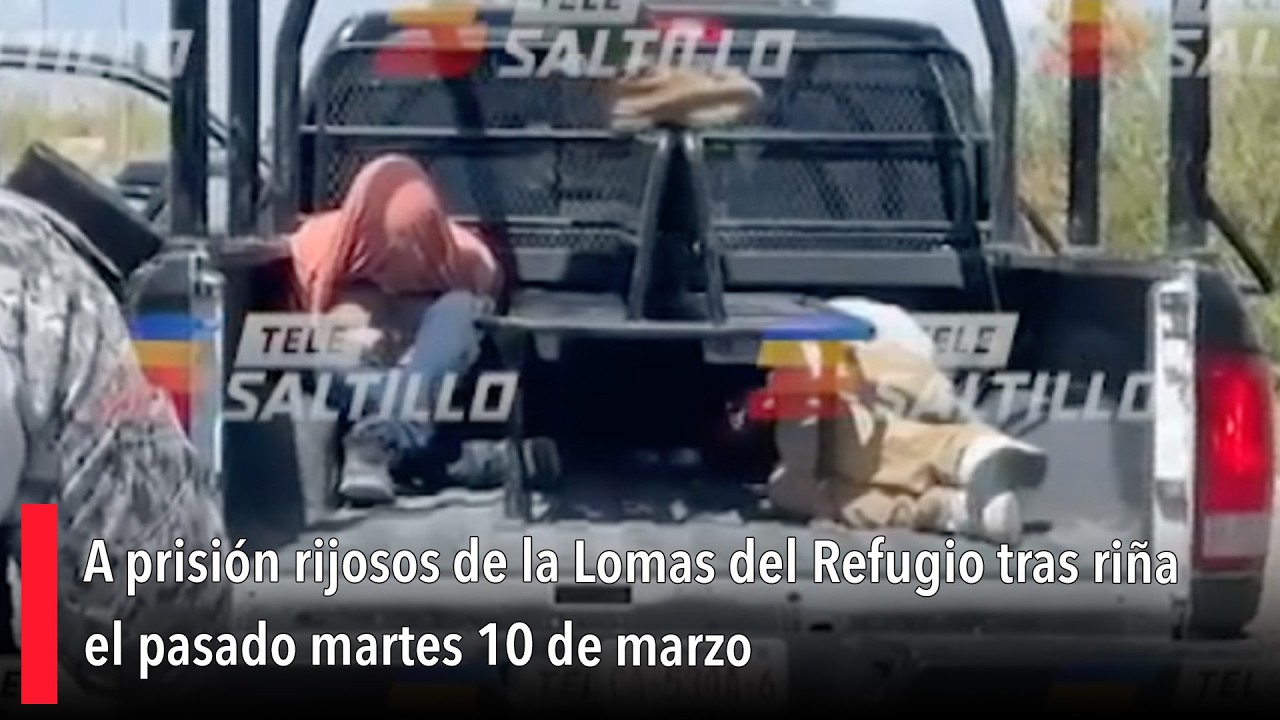 A prisión rijosos de la Lomas del Refugio tras riña el pasado martes 10 de marzo