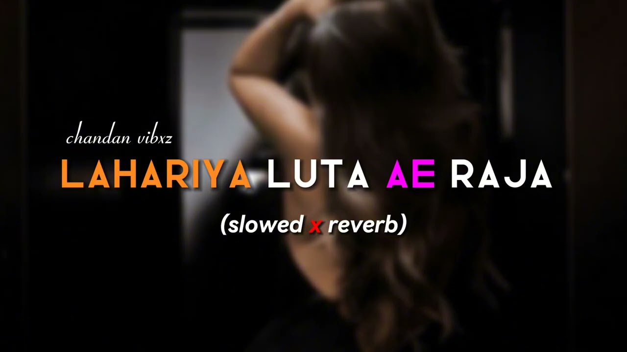 Lahariya Luta A Raja | bhojpuri song | slowed&reverb | chandan vibxz