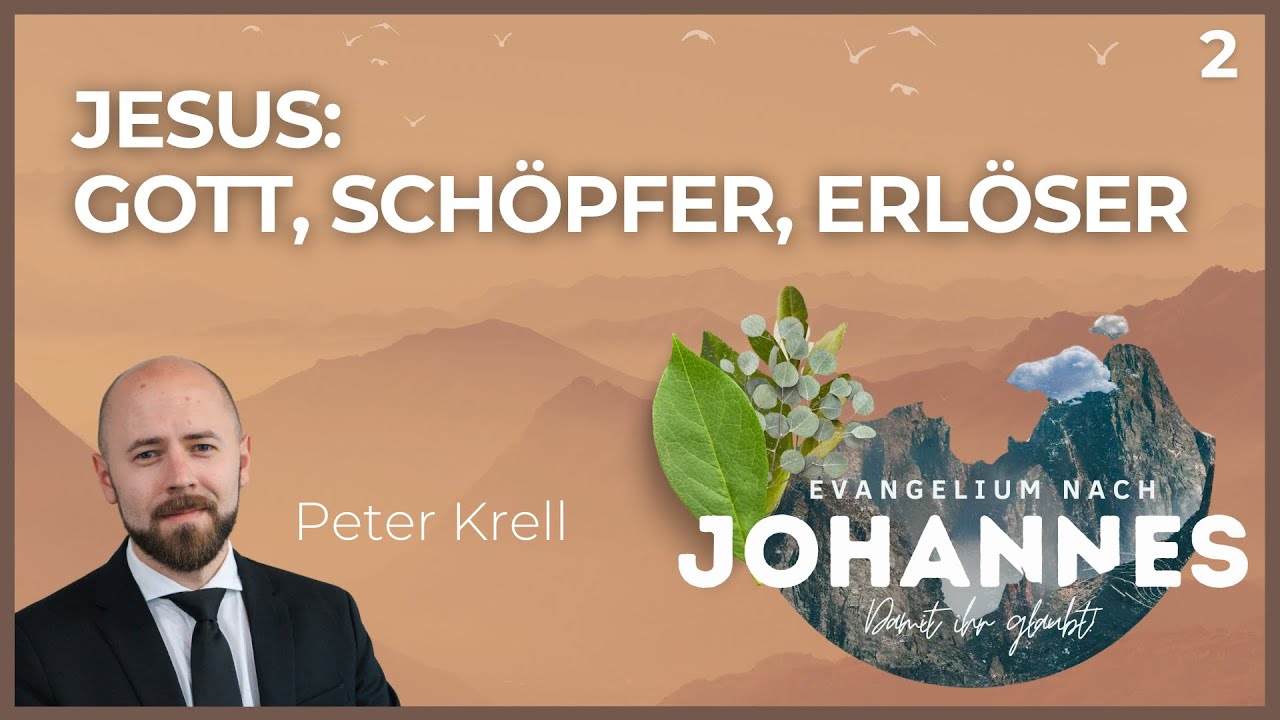 Jesus: Gott, Schöpfer, Erlöser | Damit ihr glaubt! | Johannes 1,1-5 | Peter Krell