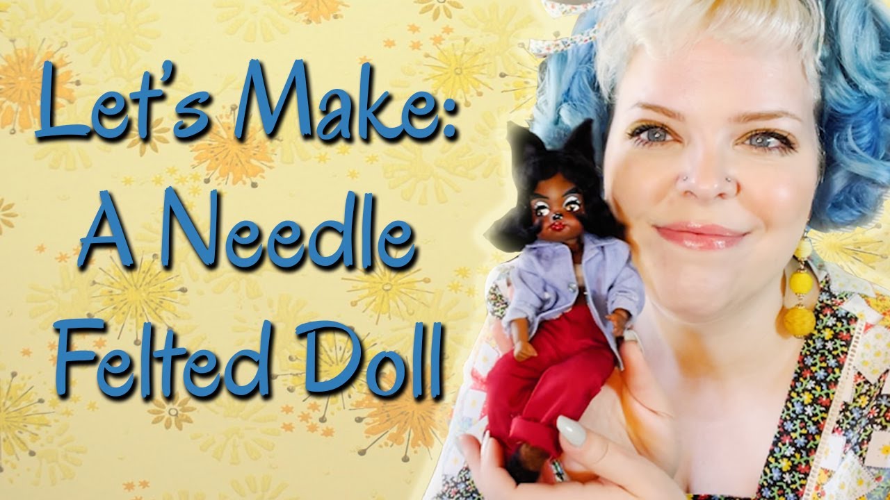 Let's Make: A Puppettes Needle-Felted Doll