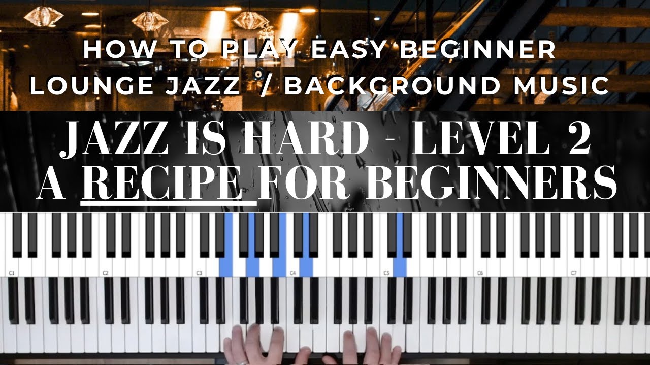 How To Play Improv Lounge Jazz Piano - A Beginner Recipe (Level 2)