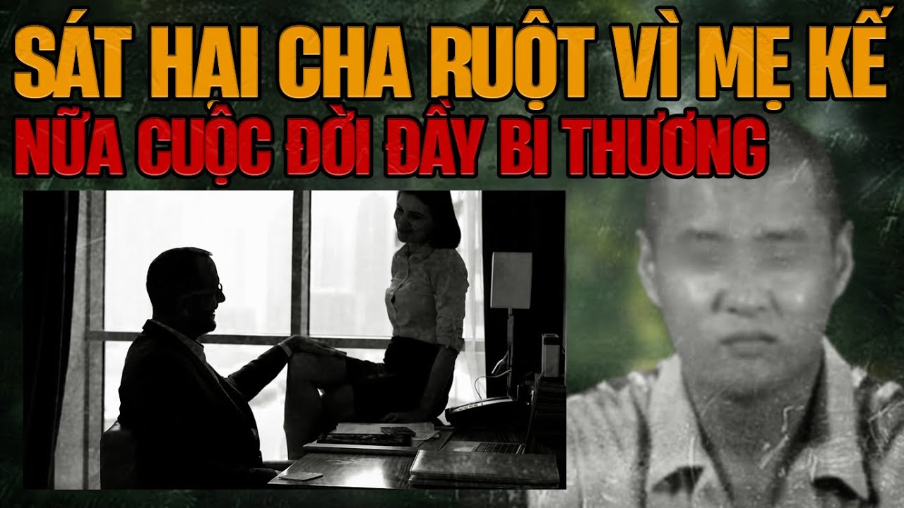 Kỳ Án Trung Quốc: Sự Thật Đằng Sau Câu Chuyện Con Sát Hại Cha Ruột Vì Mẹ Kế