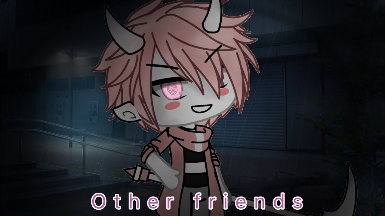 || OTHER FRIENDS || Glmv || BlueSomething || 🌸