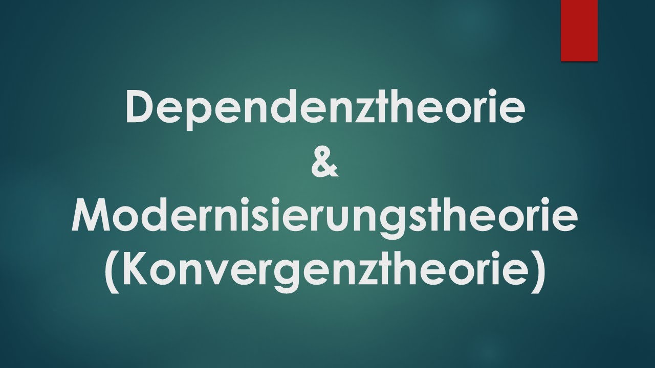 Dependenztheorie & Modernisierungstheorie (Konvergenztheorie)