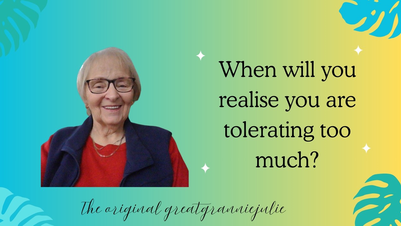 When will you realise you are tolerating too much?