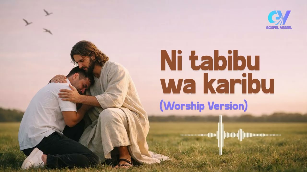 GOSPEL VESSEL - NI TABIBU WA KARIBU (WORSHIP VERSION) | TENZI ZA ROHONI | SWAHILI RYMNS