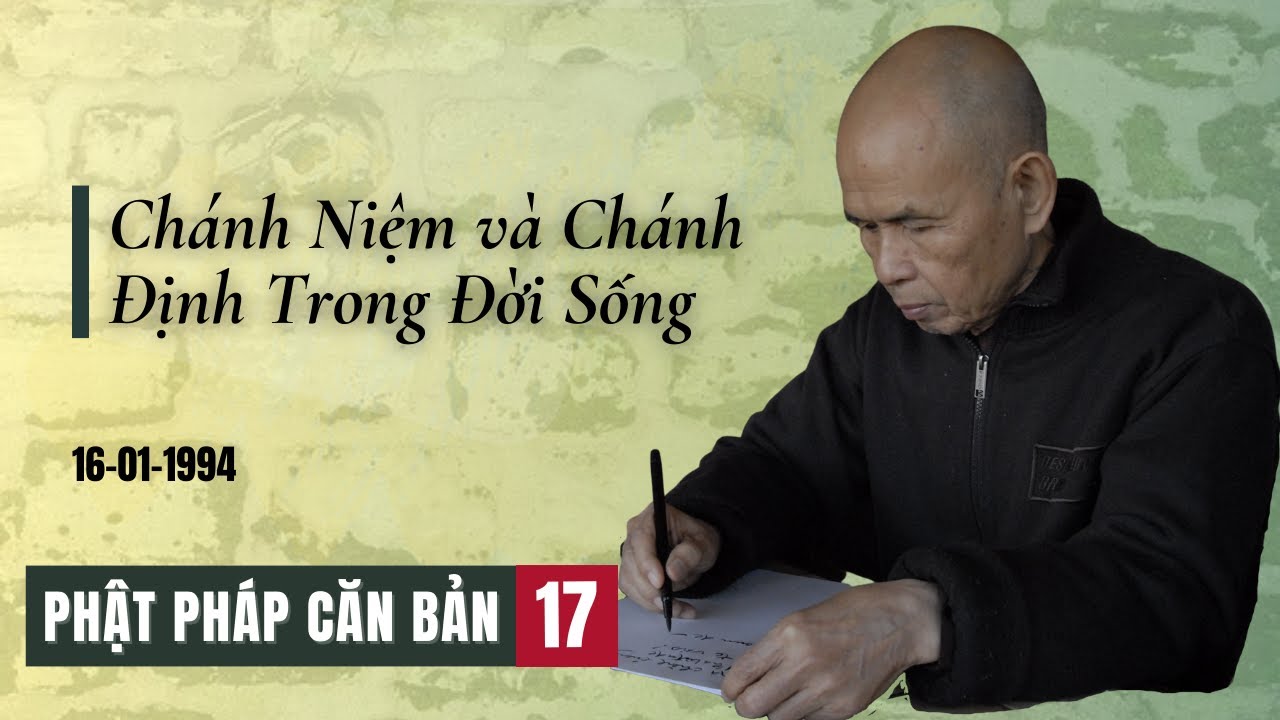 Chánh Niệm và Chánh Định Trong Đời Sống[Phật Pháp Căn Bản 17]  Thích Nhất Hạnh(16-01-1994)