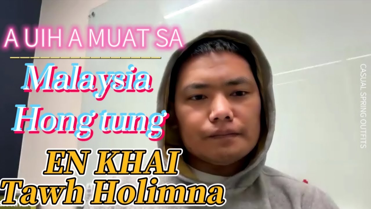A Uih/muat sa Malay Tung (En Khai) Tawh Holimna