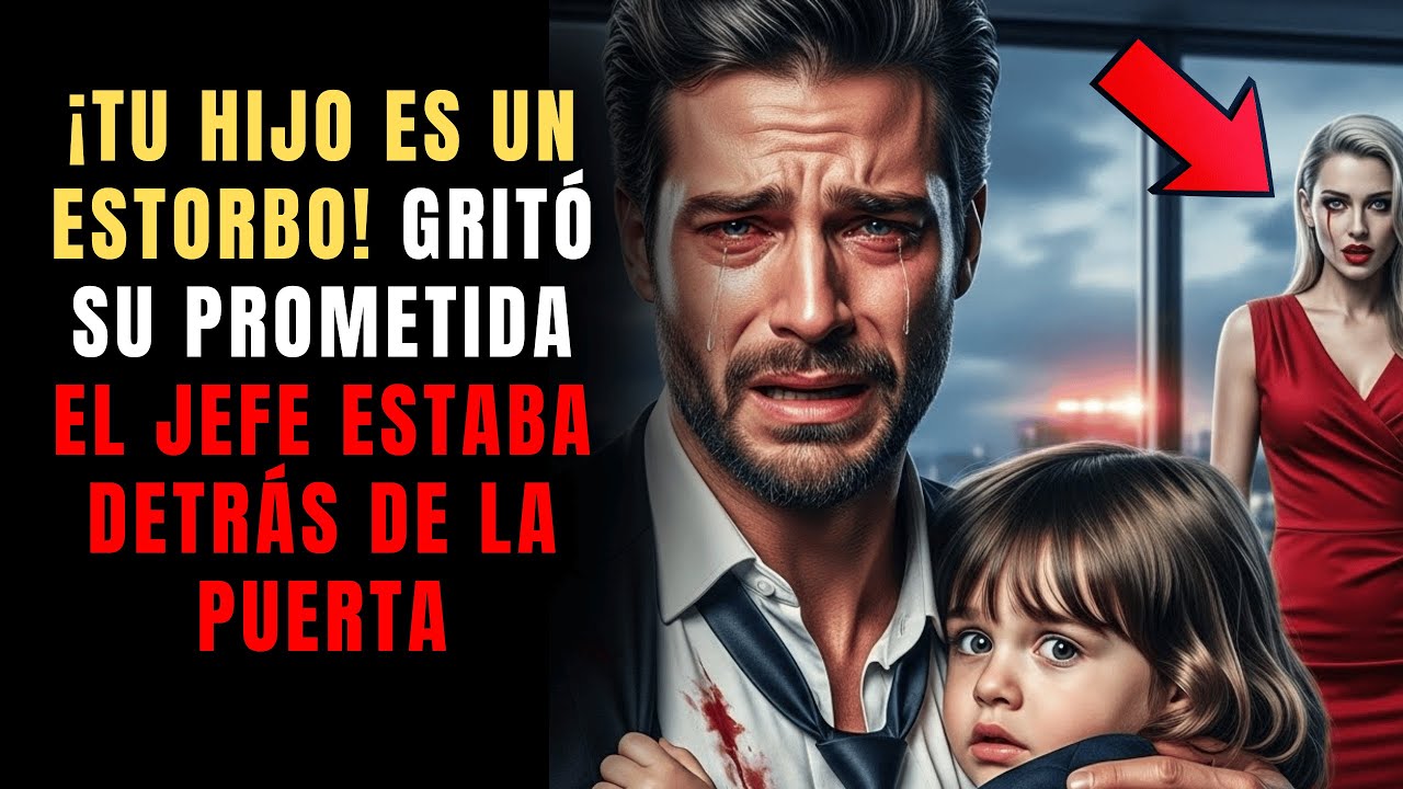 ¡Tu Hijo Es Un Estorbo! Gritó Su Prometida — El Jefe Estaba Detrás De La Puerta