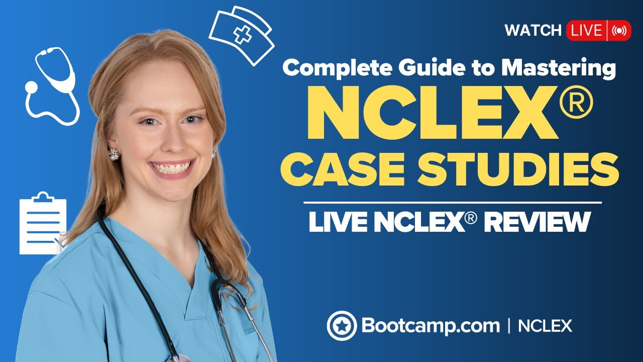 COMPLETE GUIDE TO MASTERING NCLEX® CASE STUDIES | LIVE NCLEX® REVIEW | NCLEX Bootcamp