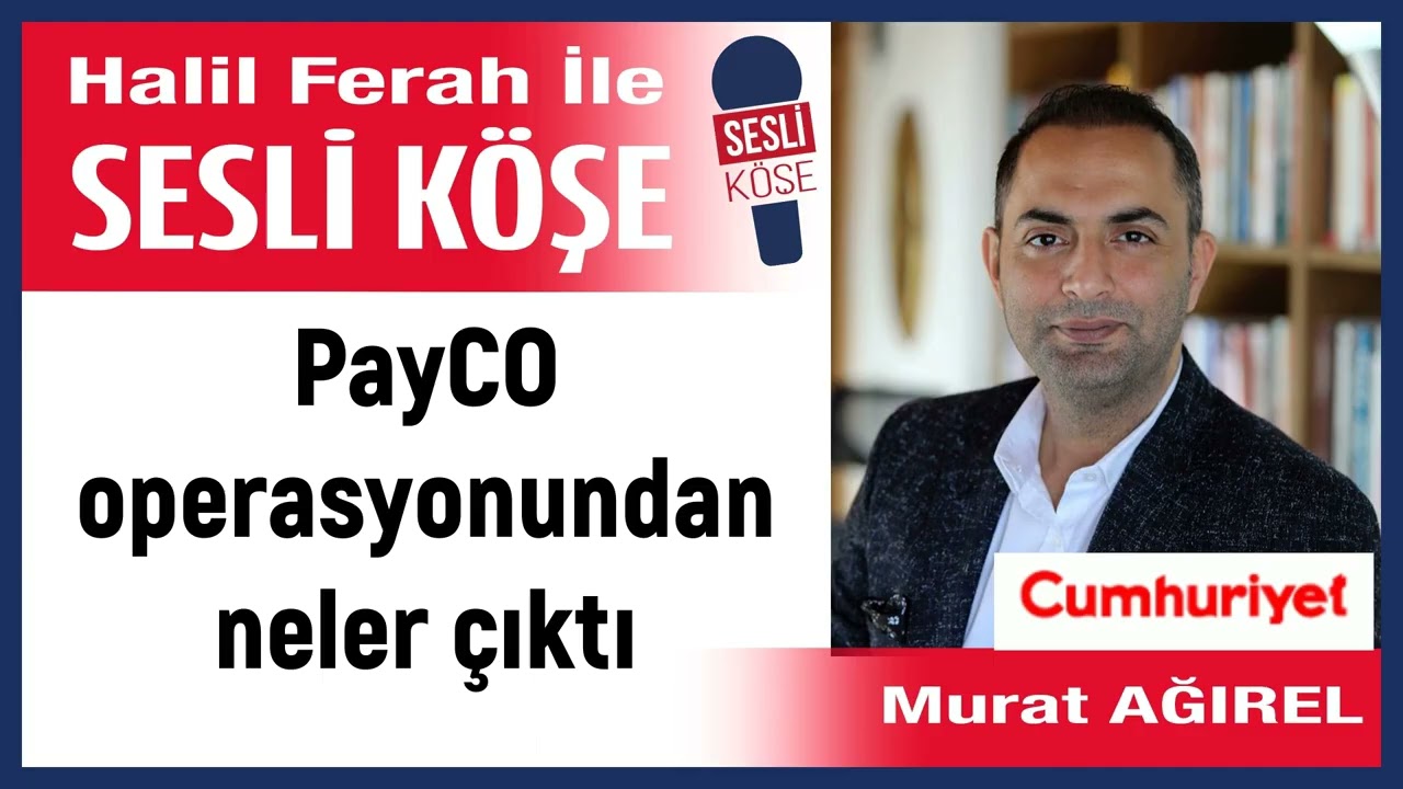 Murat Ağırel: 'PayCO operasyonundan neler &ccedil;ıktı' 10/01/26 Halil Ferah ile Sesli K&ouml;şe