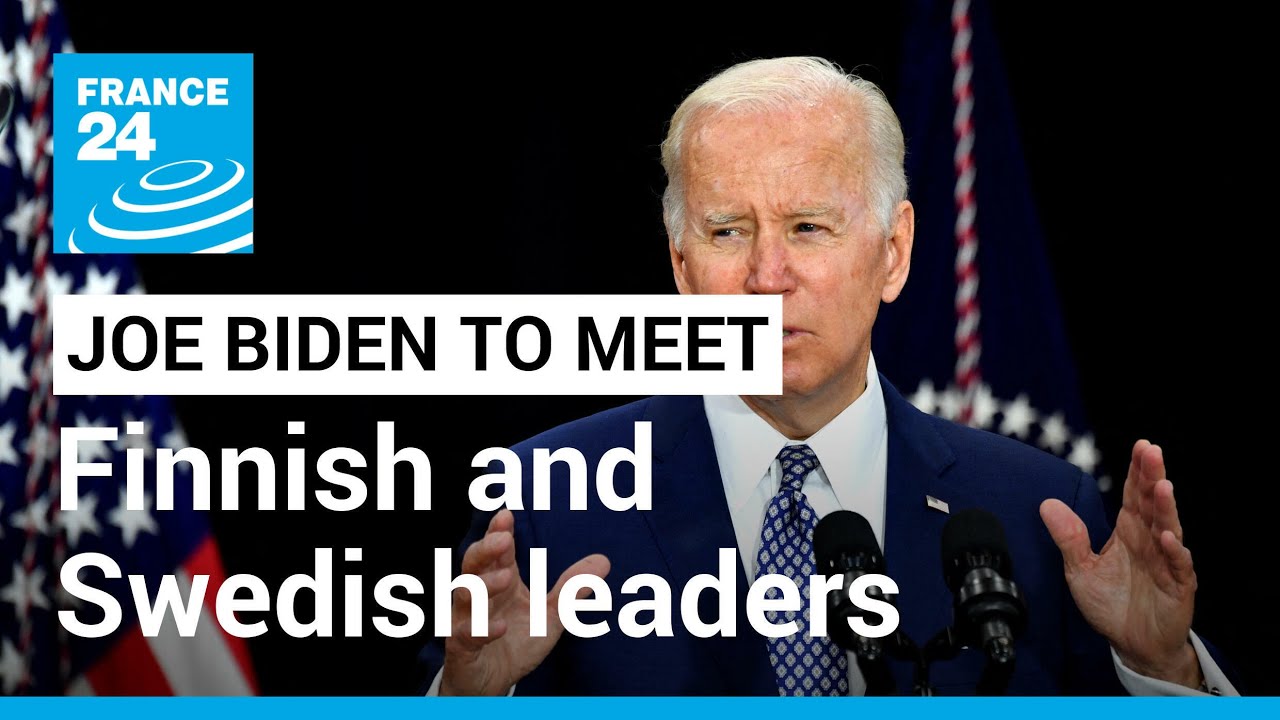 Joe Biden to meet leaders of Finland, Sweden on NATO expansion &bull; FRANCE 24 English