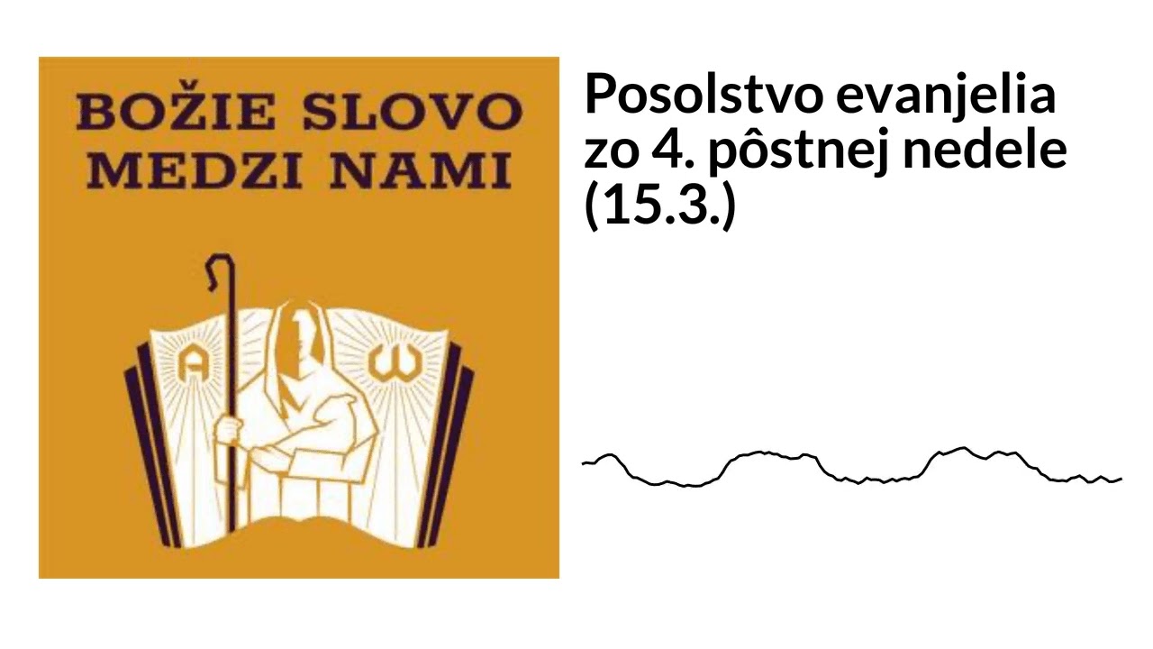 Posolstvo evanjelia zo 4. pôstnej nedele (15.3.) | Božie Slovo medzi nami