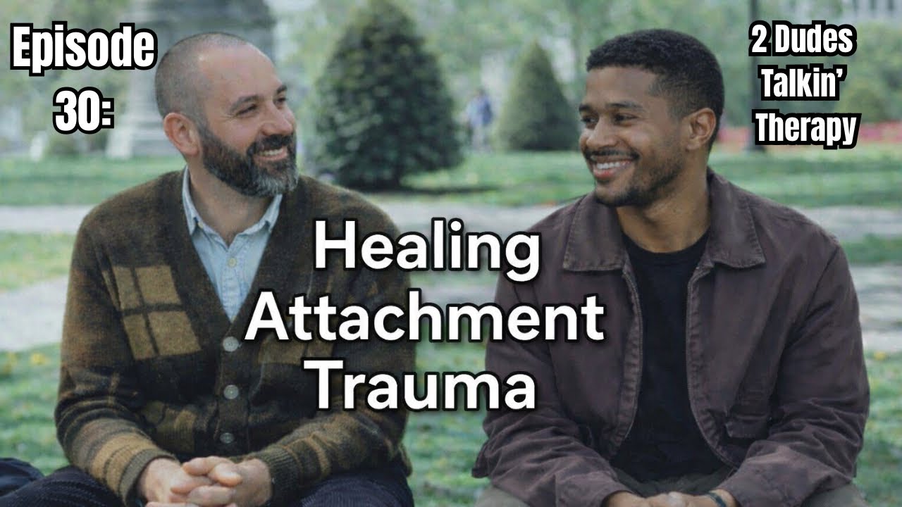 2 Dudes Talkin' Therapy | Episode 30: Healing Attachment Trauma