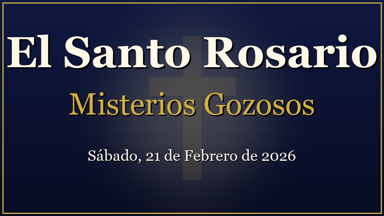 Rosario para Sábado, 21 de Febrero de 2026 | Misterios Gozosos