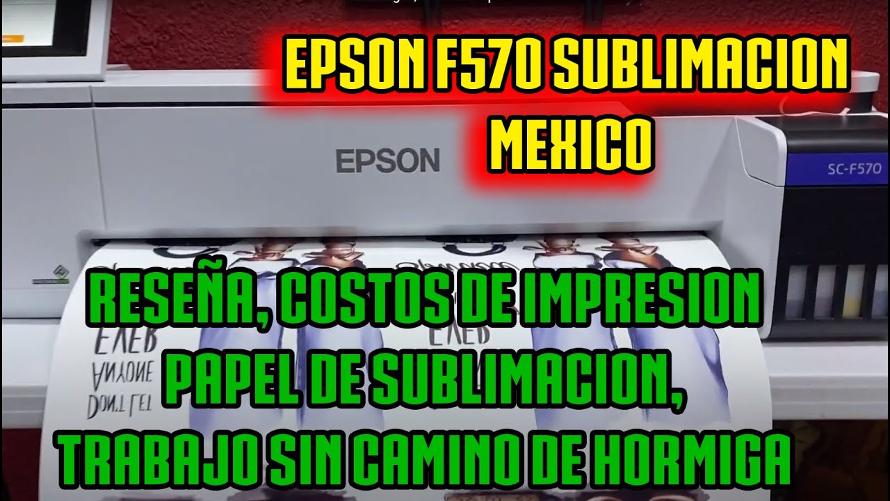 EPSON f570 sublimación reseña de funcionamiento MEXICO CDMX SIN camino de hormigas costos  impresion