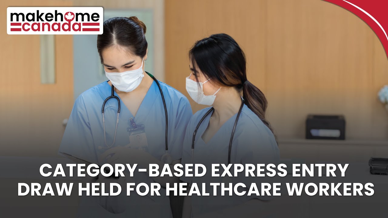 Category-based Express Entry draw held for healthcare workers | MakeHomeCanada