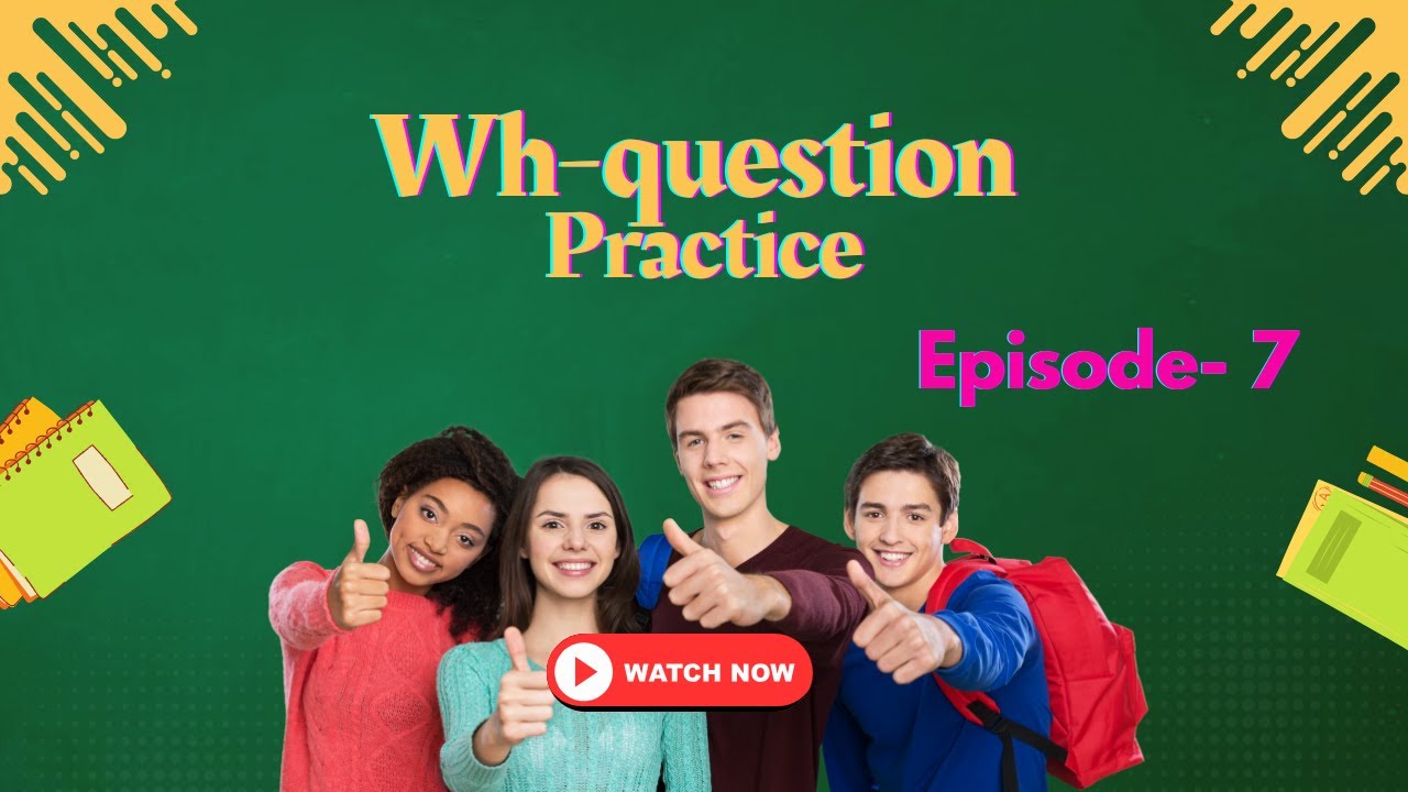 Wh-question Practice - Episode -7