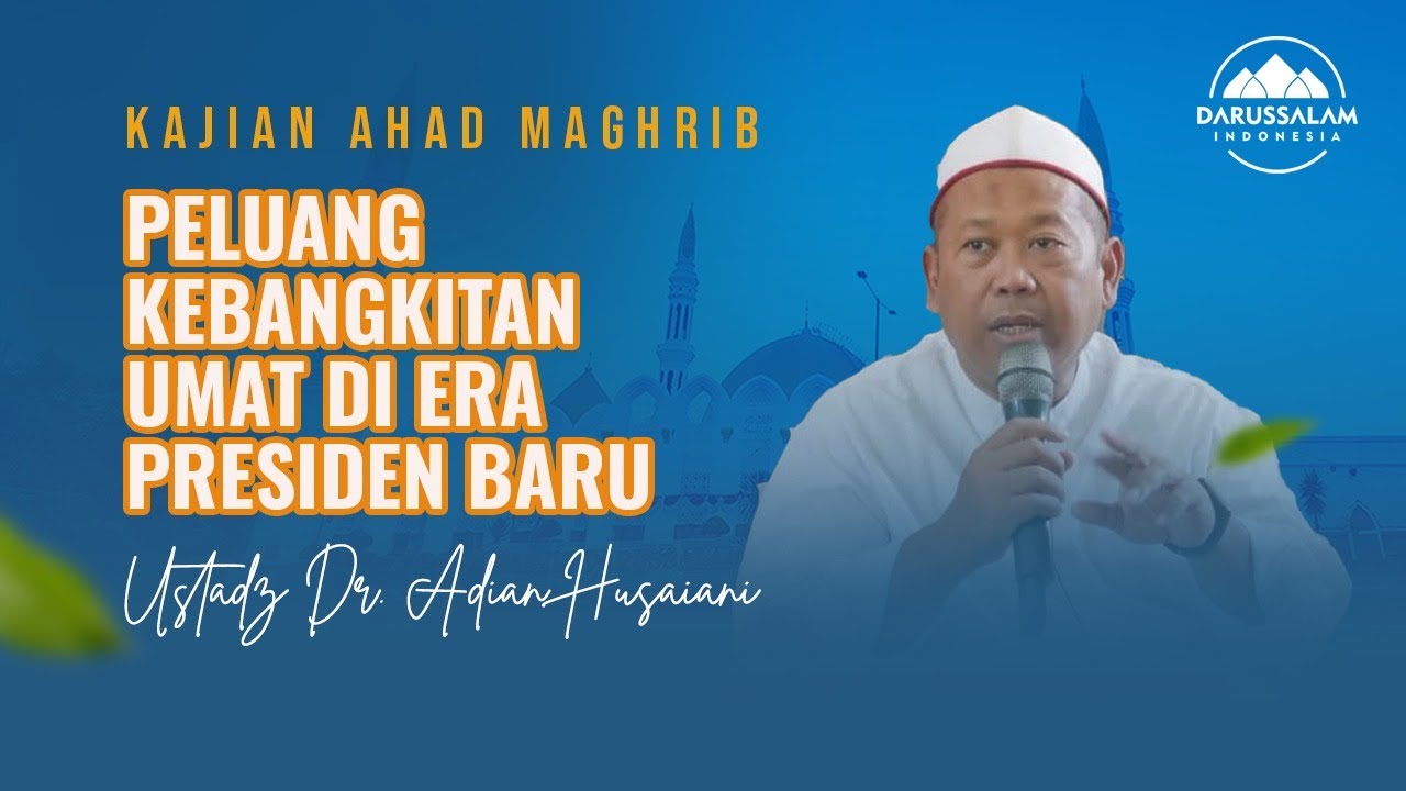 PELUANG KEBANGKITAN UMAT DI ERA PRESIDEN BARU l USTADZ DR. ADIAN HUSAINI