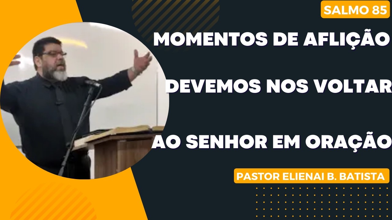 Em momentos de aflição, devemos nos voltar ao Senhor em oração - Pastor Elienai Batista