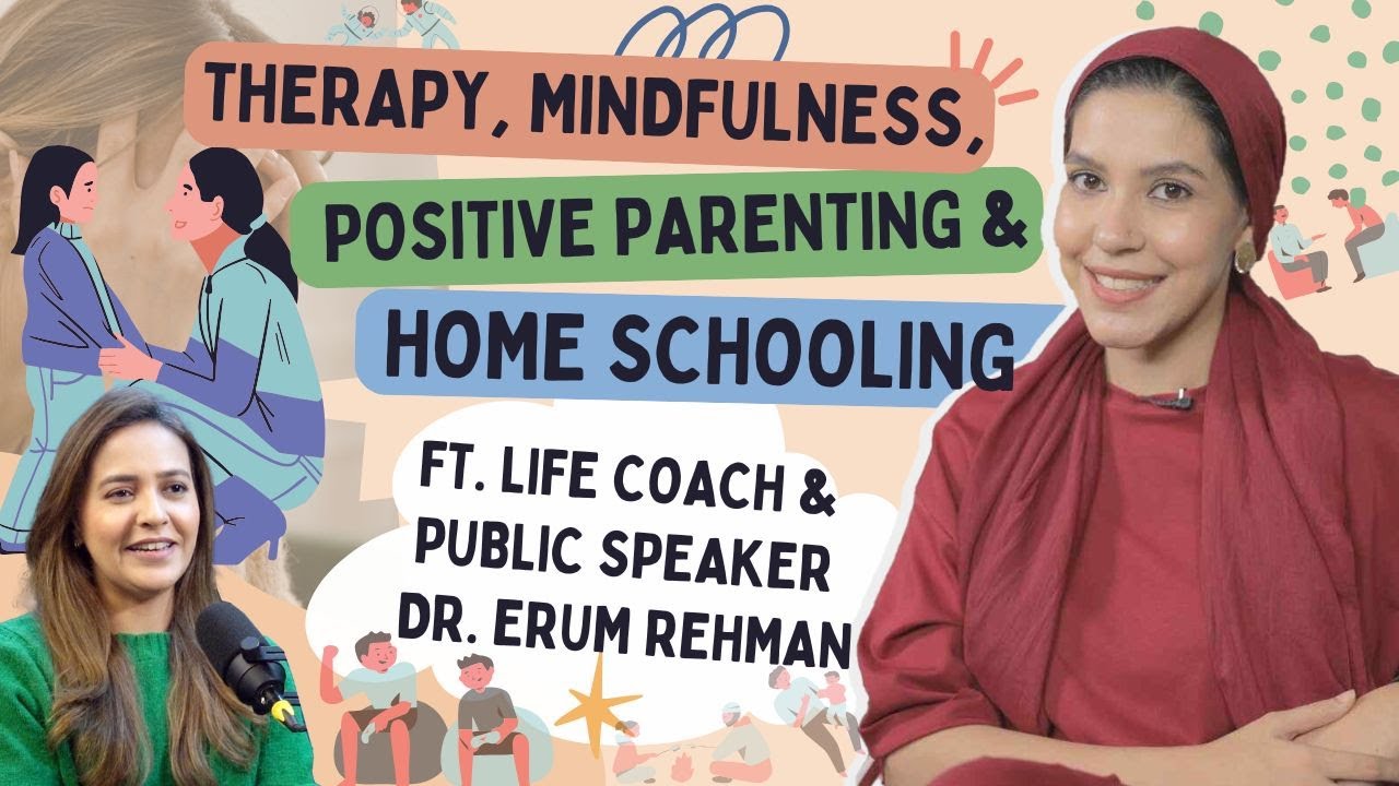 Mindfulness, Positive Parenting & Homeschooling Ft. Lifecoach & Public speaker Dr. Erum Rehman EP 20