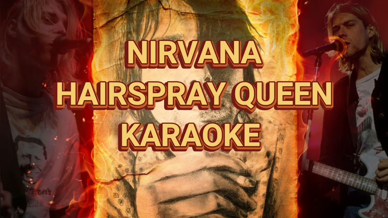 Nirvana hairspray queen karaoke