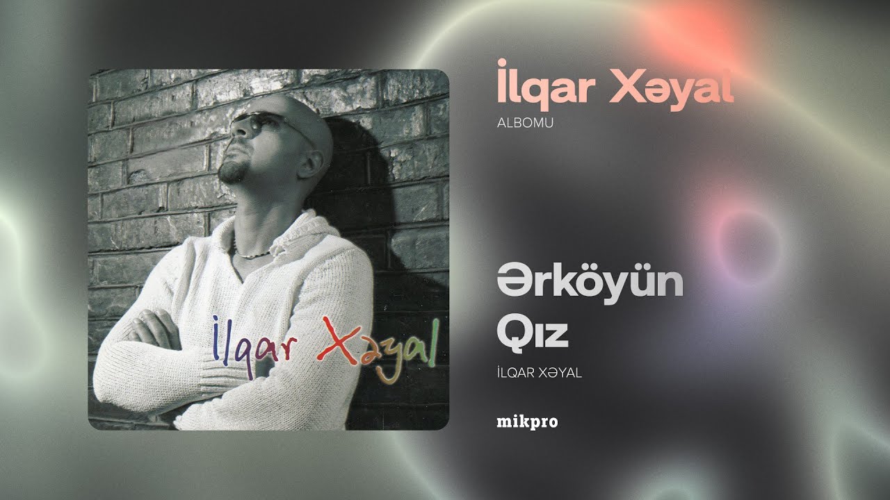 İlqar Xəyal – Ərköyün Qız (Rəsmi Audio)
