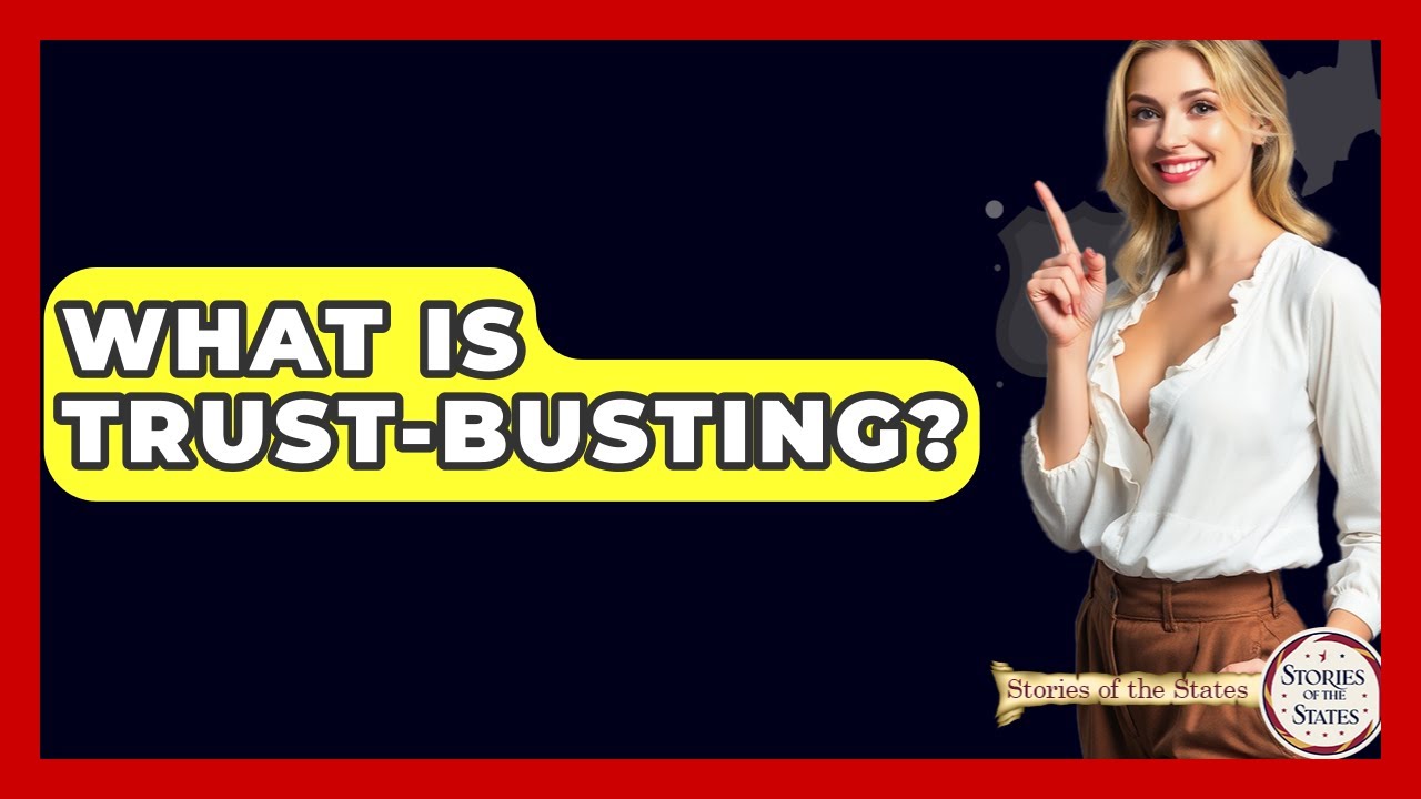 What Is Trust-busting? - Stories of the States