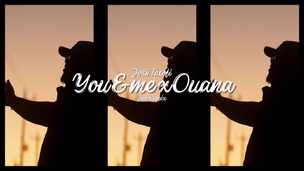 Josh Tatofi - You & Me x Ouana Remix - JMT Remix