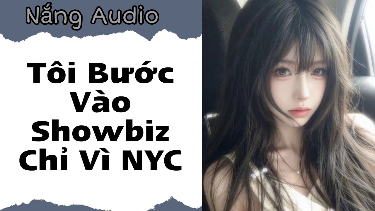 [FULL]  Tôi Bước Vào Showbiz Chỉ Vì NYC | Nắng Audio