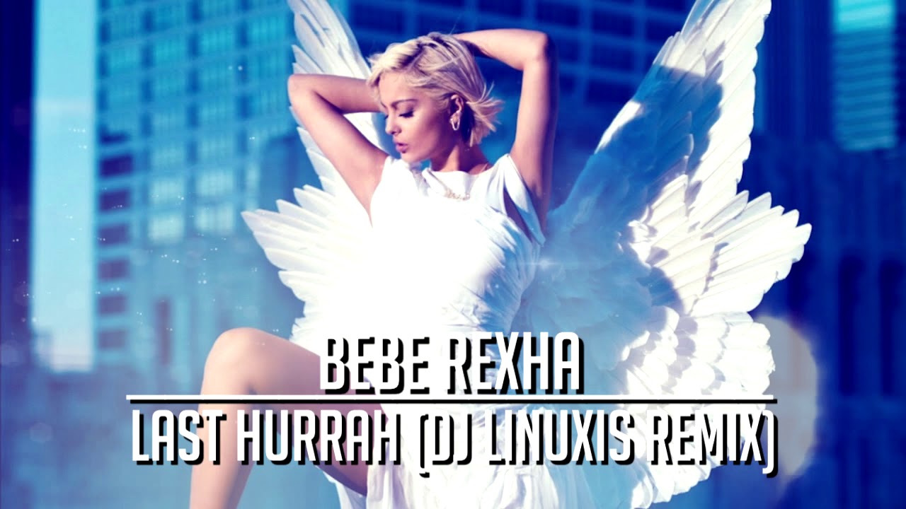 BeBe Rexha - Last Hurrah (DJ Linuxis Remix)
