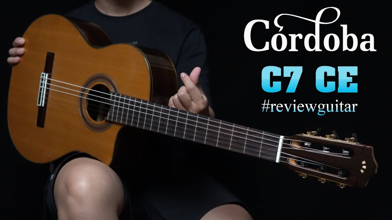 Trên Tay Guitar Classic Cordoba C7-CE | Âm thanh quá phê luôn