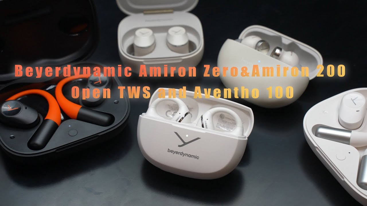 Beyerdynamic Amiron Zero&Amiron 200 Open TWS and Aventho 100 Reviews