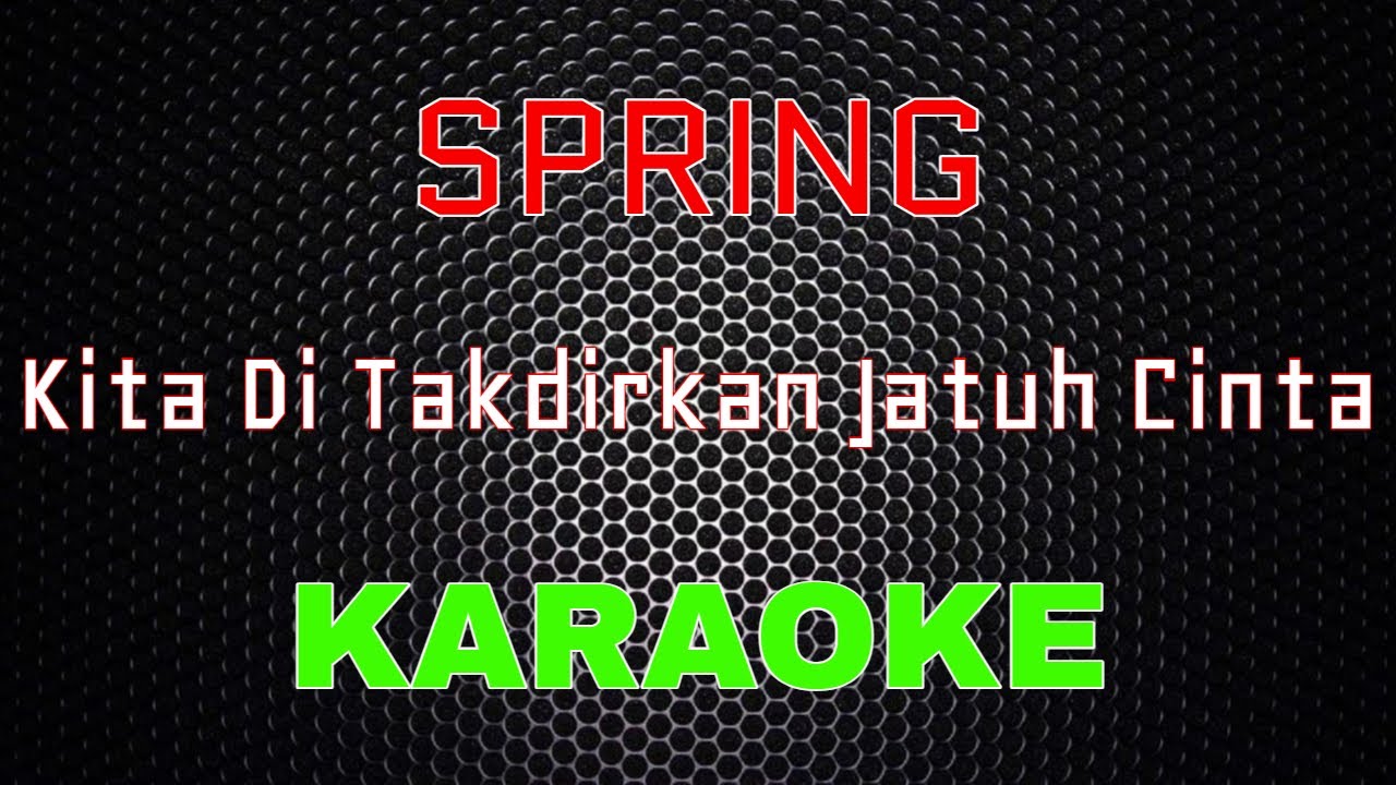 Spring – Kita Ditakdirkan Jatuh Cinta [Karaoke] | LMusical