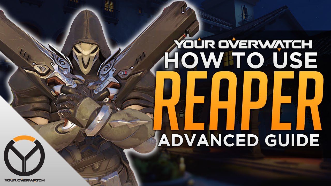 Overwatch Advanced Reaper Guide - Kill Everything