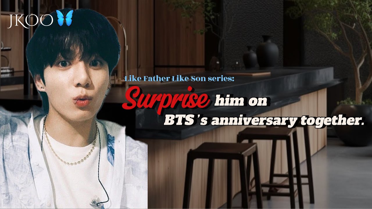 Surprise him on BTS’s anniversary together | Like Father Like Son series Jungkook ff @myjkoo_23
