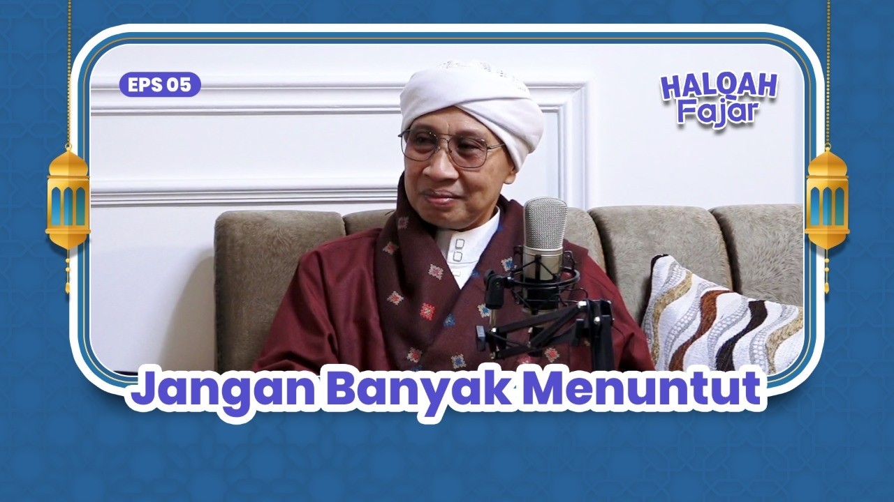 HALQAH FAJAR EPS.5 | Jangan Banyak Menuntut | Buya Yahya