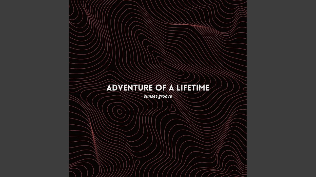 Adventure Of A Lifetime