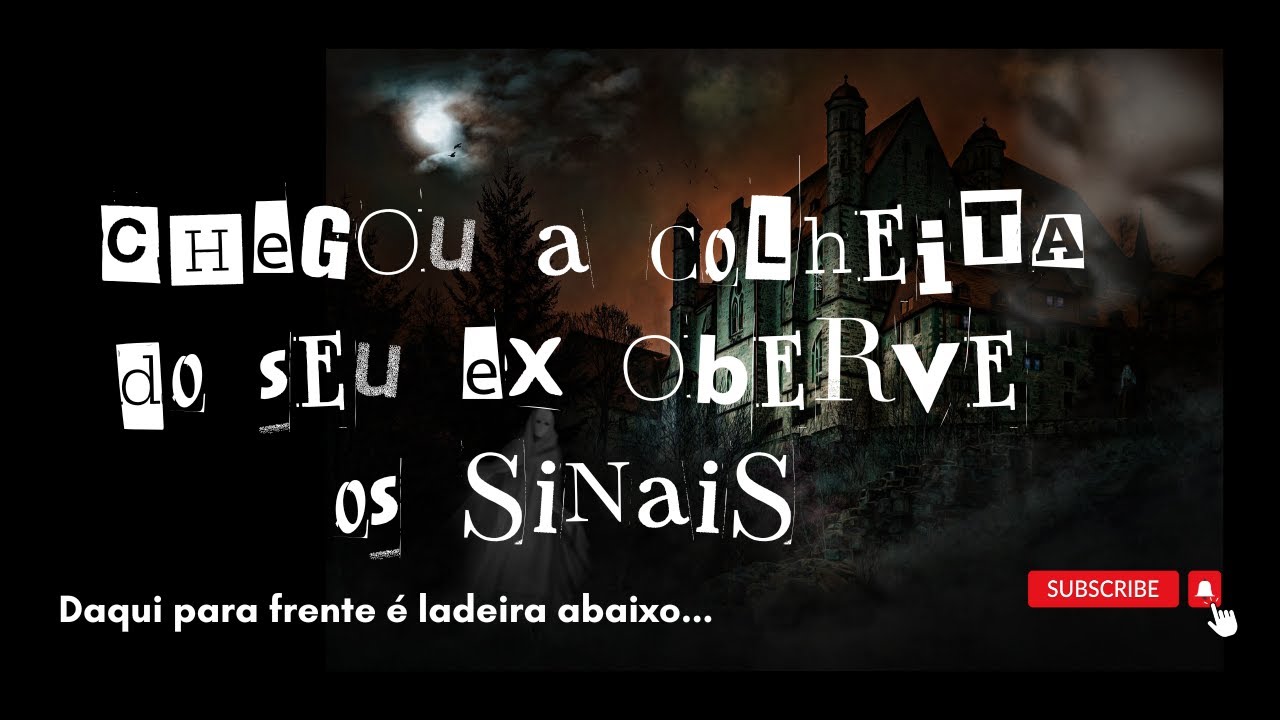 CHEGOU A COLHEITA DO SEU EX OBSERVE OS SINAIS