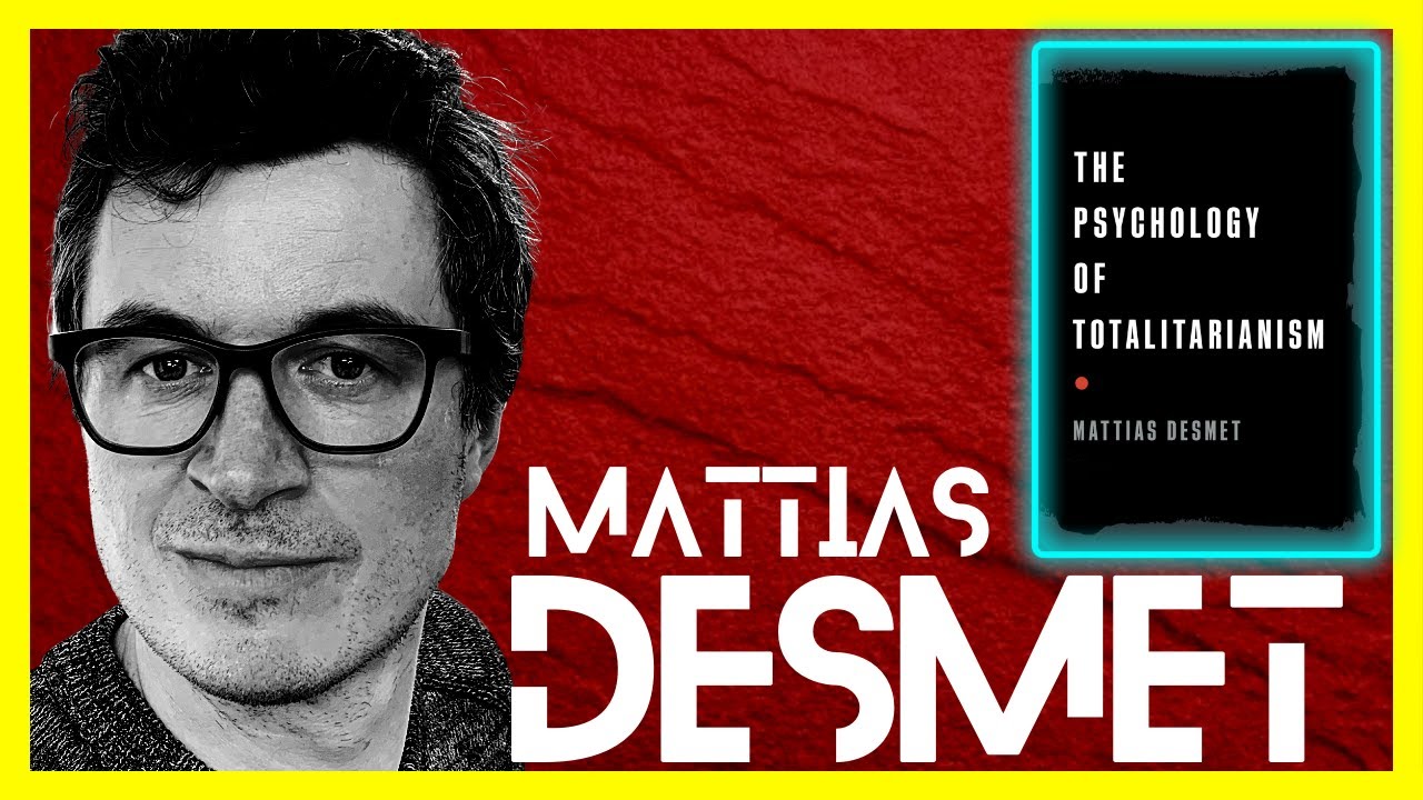 MATTIAS DESMET | MASS FORMATION AND THE PSYCHOLOGY OF TOTALITARIANISM