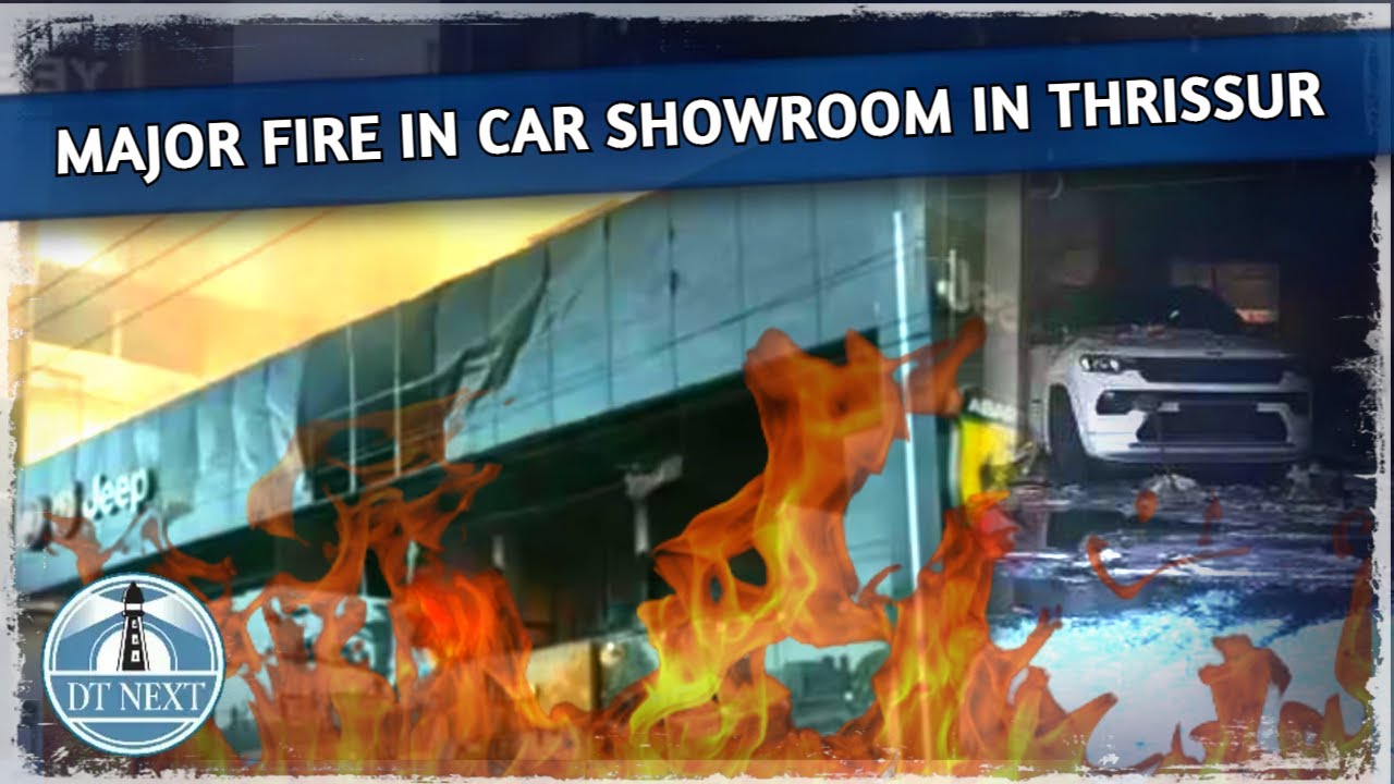 Fire breaks out at car showroom in Kerala | Dt Next
