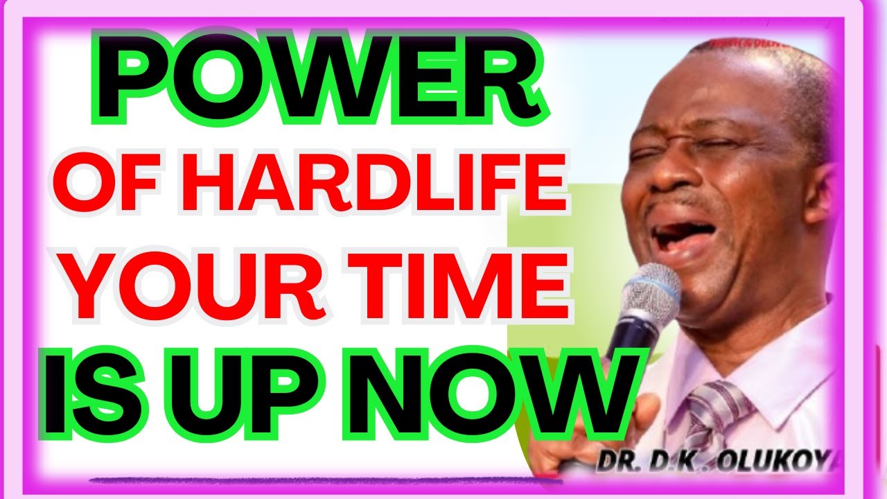 POWER OF HARDLIFE YOUR TIME IS UP NOW-  DR DK OLUKOYA MIDNIGHT PRAYERS