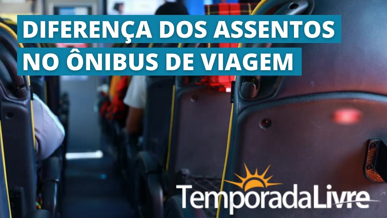DIFERENÇA DOS ASSENTOS NO ÔNIBUS DE VIAGEM | TemporadaLivre