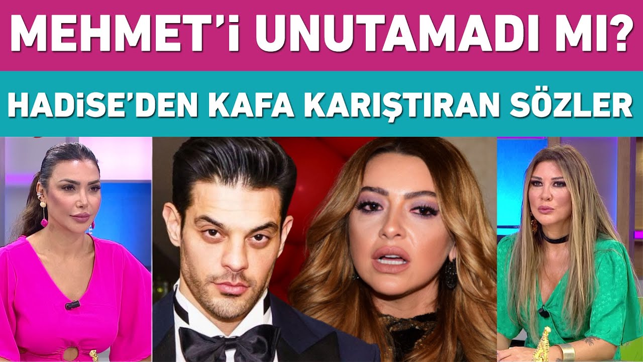 Mehmet'i unutamadı mı? Hadise'den kafa karıştıran sözler