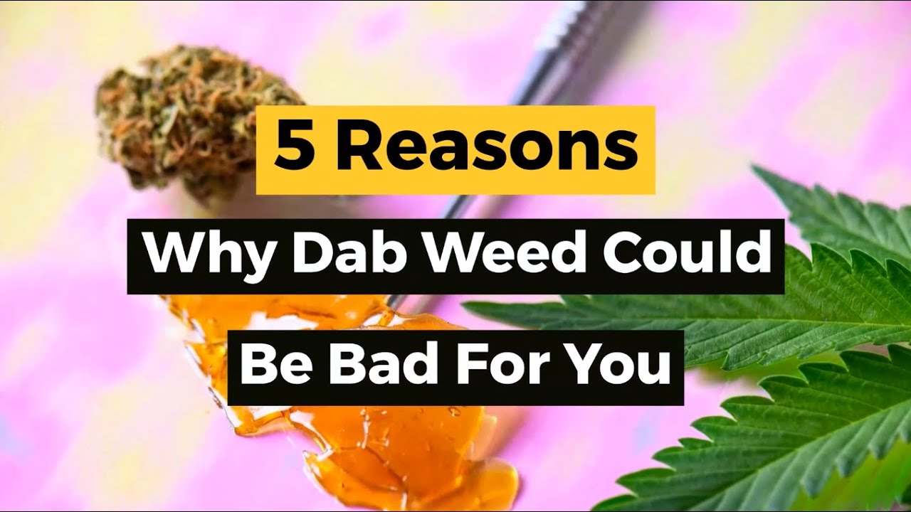 5 Reasons Why Dab Weed Could Be Bad For You