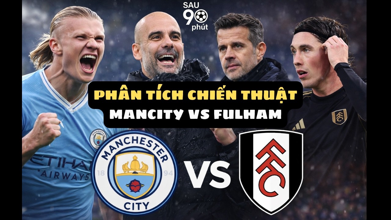 Man City đấu với Fulham | Phân tích chiến thuật Man City - Fulham| Sau 90 Phút